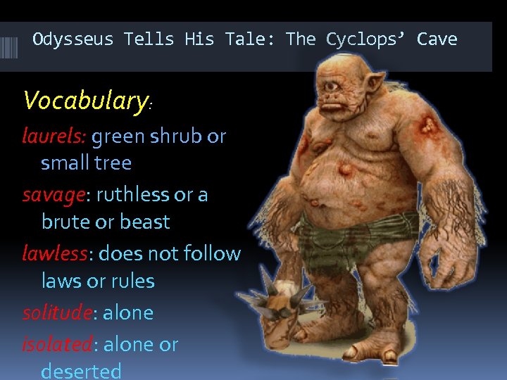 Odysseus Tells His Tale: The Cyclops’ Cave Vocabulary: laurels: green shrub or small tree