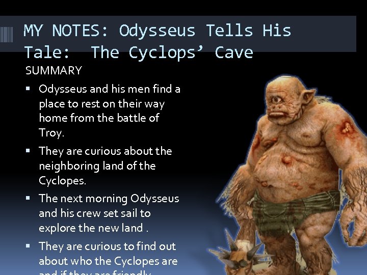 MY NOTES: Odysseus Tells His Tale: The Cyclops’ Cave SUMMARY Odysseus and his men