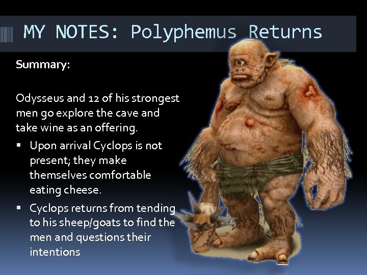 MY NOTES: Polyphemus Returns Summary: Odysseus and 12 of his strongest men go explore