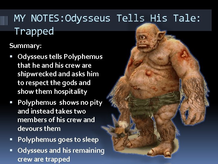 MY NOTES: Odysseus Tells His Tale: Trapped Summary: Odysseus tells Polyphemus that he and