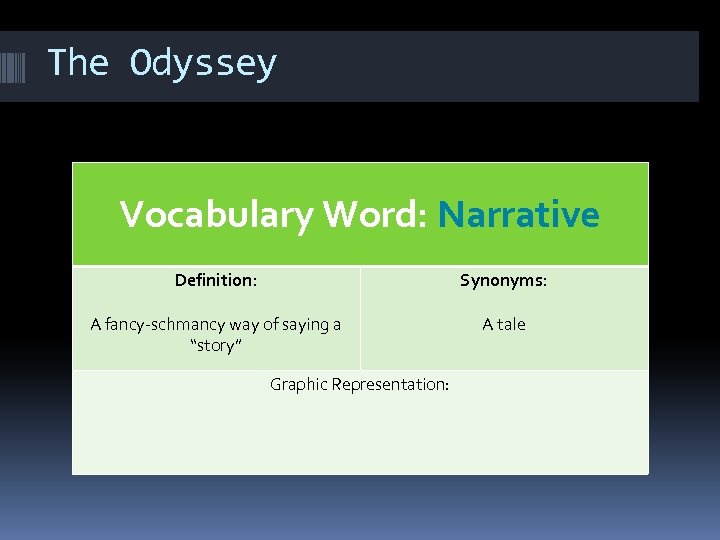 The Odyssey Vocabulary Word: Narrative Definition: Synonyms: A fancy-schmancy way of saying a “story”