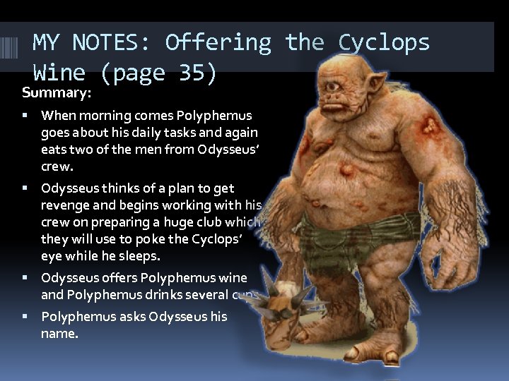 MY NOTES: Offering the Cyclops Wine (page 35) Summary: When morning comes Polyphemus goes