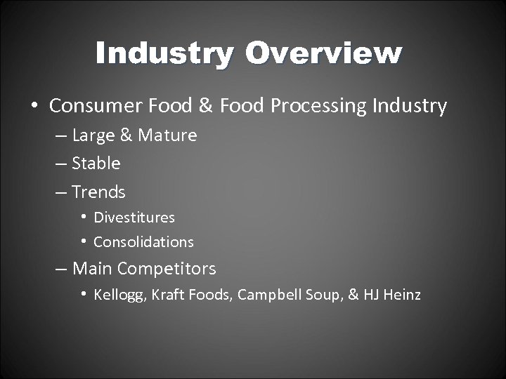 Industry Overview • Consumer Food & Food Processing Industry – Large & Mature –