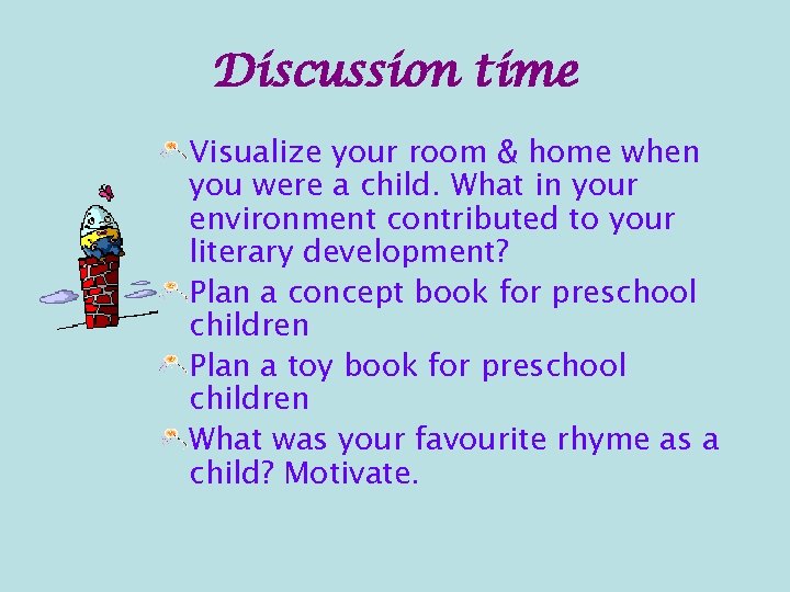 Discussion time Visualize your room & home when you were a child. What in