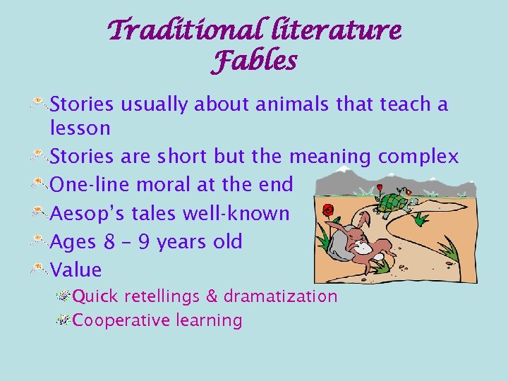 Traditional literature Fables Stories usually about animals that teach a lesson Stories are short