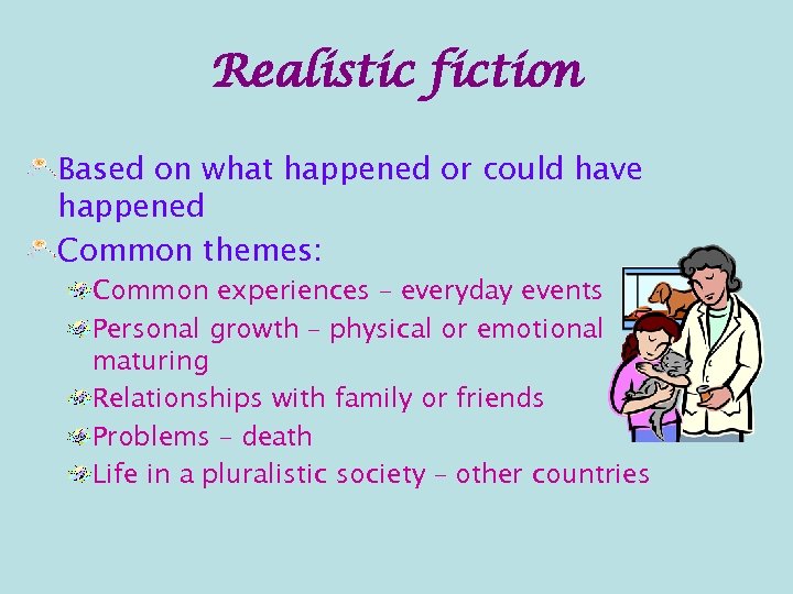 Realistic fiction Based on what happened or could have happened Common themes: Common experiences