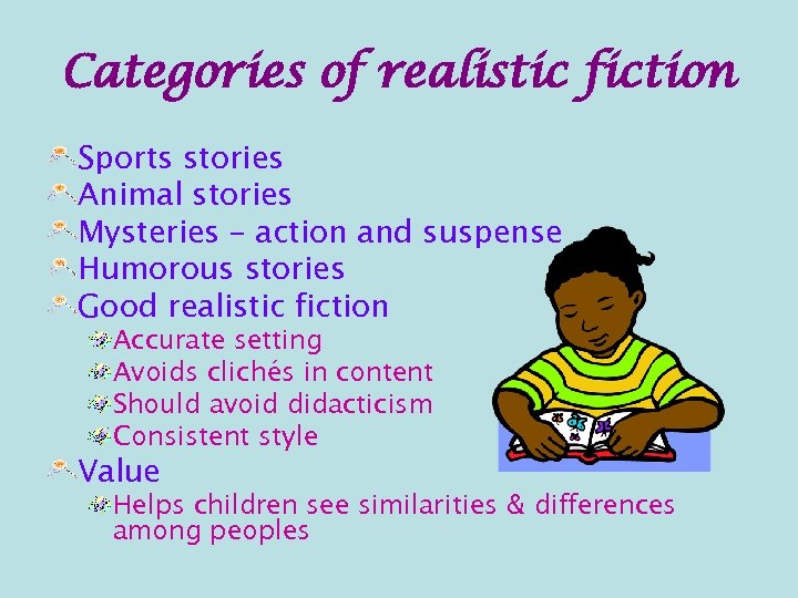 Categories of realistic fiction Sports stories Animal stories Mysteries – action and suspense Humorous