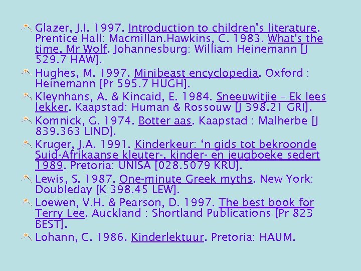 Glazer, J. I. 1997. Introduction to children’s literature. Prentice Hall: Macmillan. Hawkins, C. 1983.