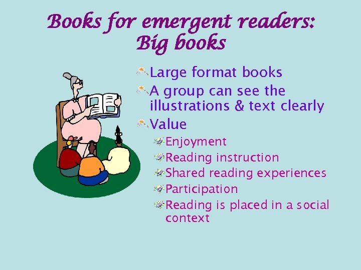 Books for emergent readers: Big books Large format books A group can see the