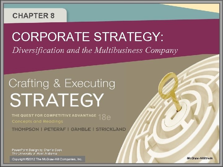 CHAPTER 8 CORPORATE STRATEGY: Diversification and the Multibusiness Company Copyright ® 2012 The Mc.