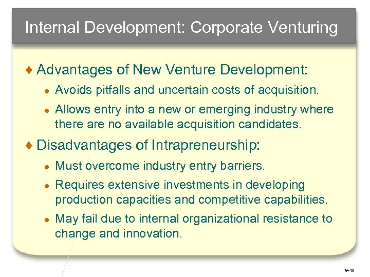 Internal Development: Corporate Venturing ♦ Advantages of New Venture Development: ● Avoids pitfalls and