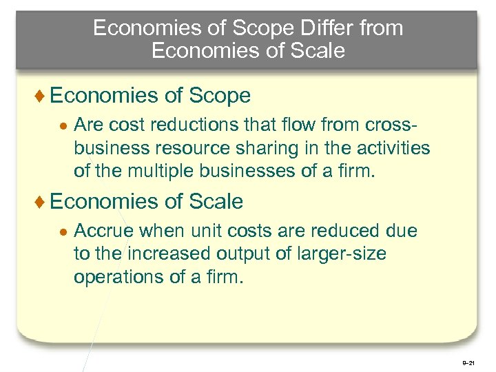 Economies of Scope Differ from Economies of Scale ♦ Economies of Scope ● Are