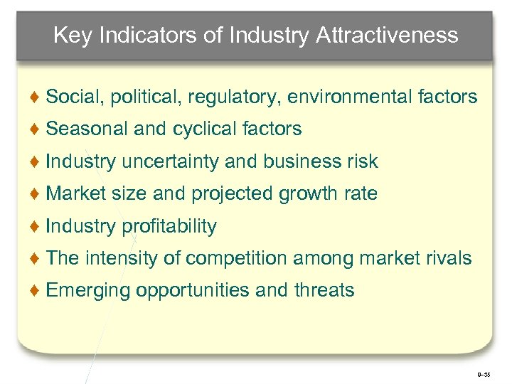 Key Indicators of Industry Attractiveness ♦ Social, political, regulatory, environmental factors ♦ Seasonal and