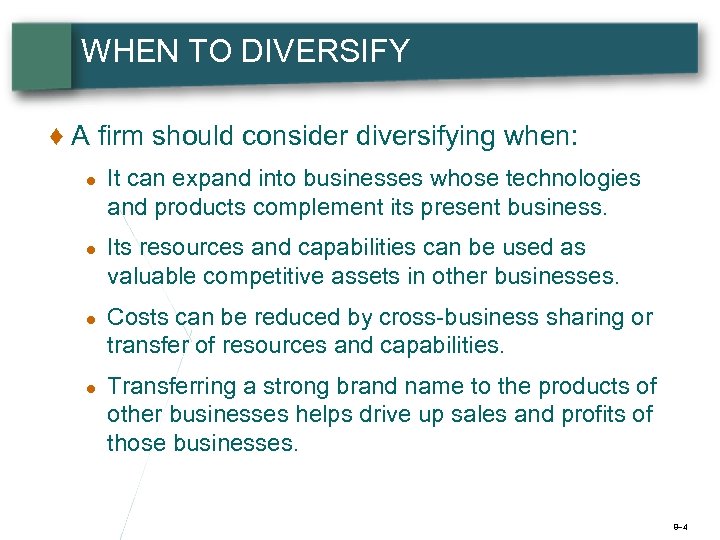 WHEN TO DIVERSIFY ♦ A firm should consider diversifying when: ● It can expand