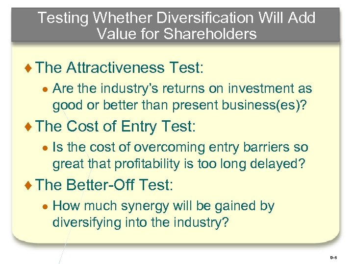 Testing Whether Diversification Will Add Value for Shareholders ♦ The Attractiveness Test: ● Are