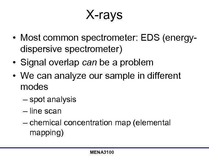 X-rays • Most common spectrometer: EDS (energydispersive spectrometer) • Signal overlap can be a
