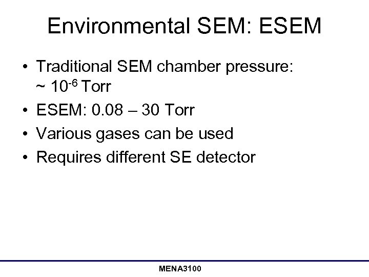 Environmental SEM: ESEM • Traditional SEM chamber pressure: ~ 10 -6 Torr • ESEM: