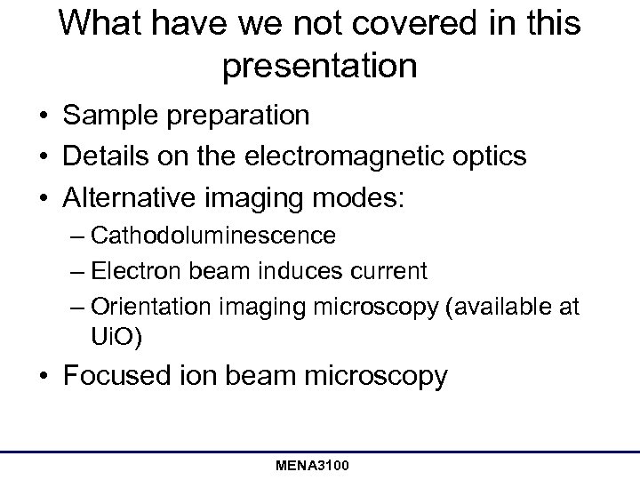 What have we not covered in this presentation • Sample preparation • Details on