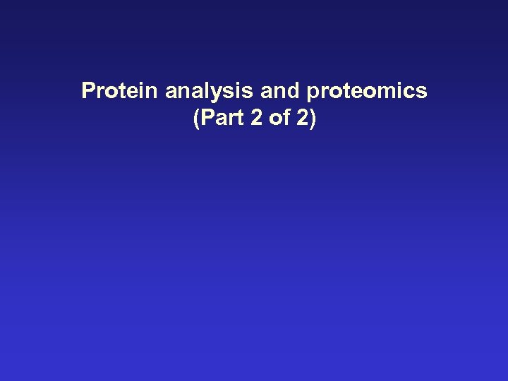 Protein analysis and proteomics (Part 2 of 2) 