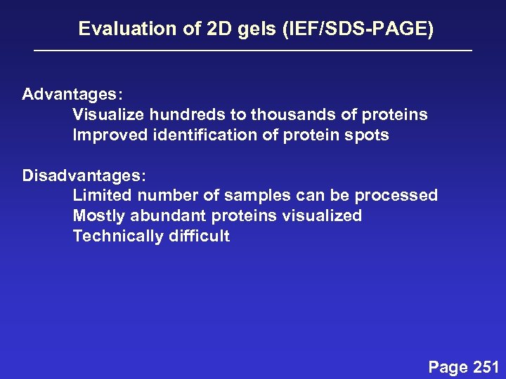 Evaluation of 2 D gels (IEF/SDS-PAGE) Advantages: Visualize hundreds to thousands of proteins Improved