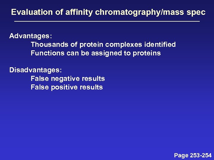 Evaluation of affinity chromatography/mass spec Advantages: Thousands of protein complexes identified Functions can be