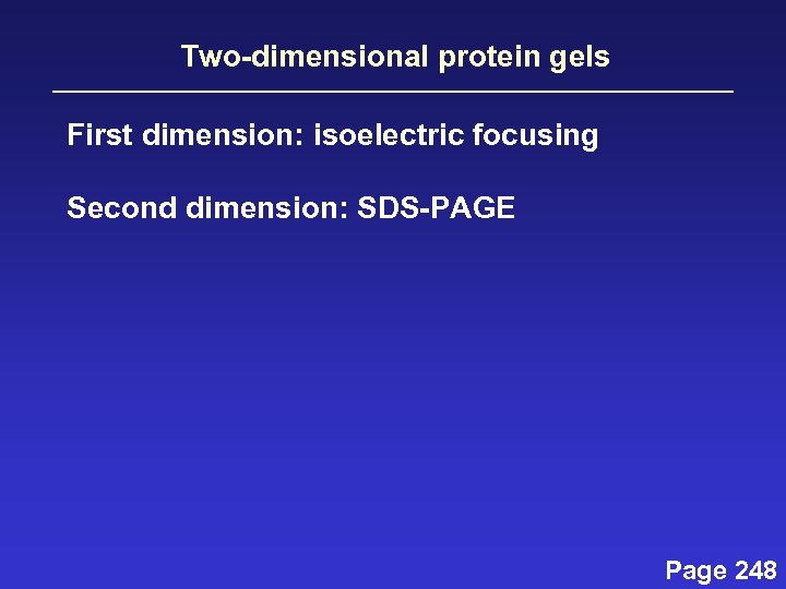 Two-dimensional protein gels First dimension: isoelectric focusing Second dimension: SDS-PAGE Page 248 