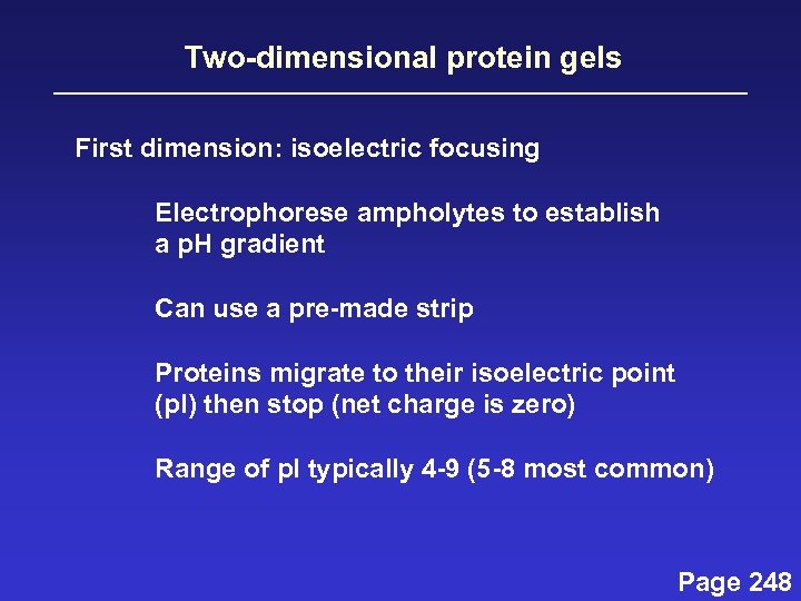 Two-dimensional protein gels First dimension: isoelectric focusing Electrophorese ampholytes to establish a p. H