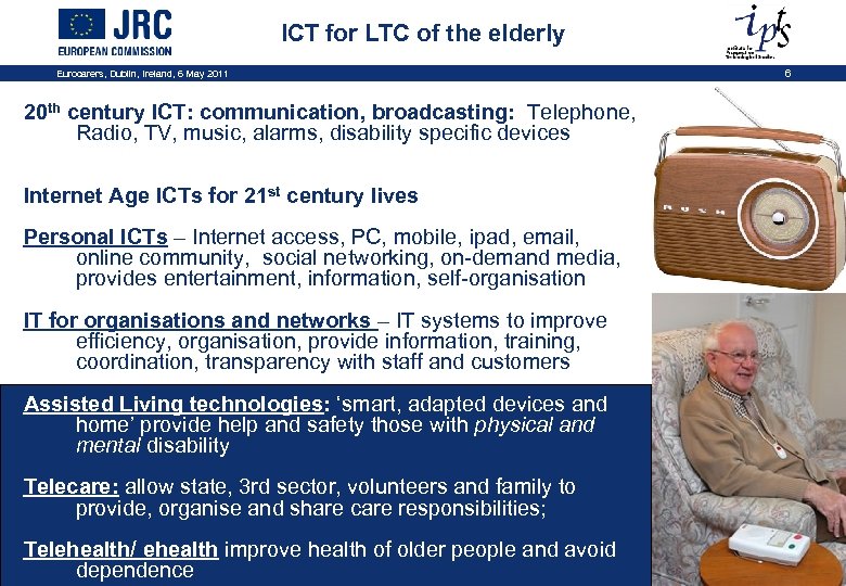 ICT for LTC of the elderly Eurocarers, Dublin, Ireland, 6 May 2011 20 th