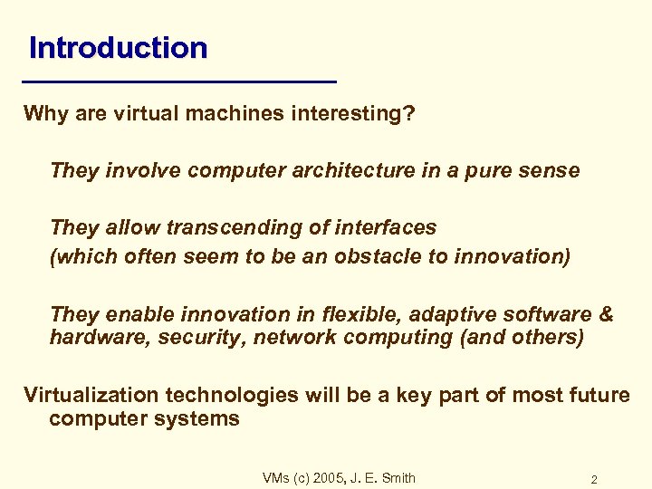 Introduction Why are virtual machines interesting? They involve computer architecture in a pure sense