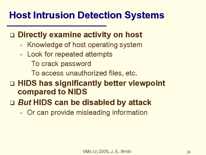 Host Intrusion Detection Systems q Directly examine activity on host • • q q