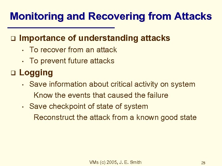 Monitoring and Recovering from Attacks q Importance of understanding attacks • • q To