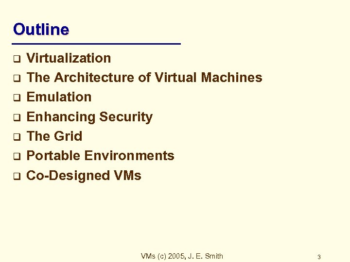 Outline q q q q Virtualization The Architecture of Virtual Machines Emulation Enhancing Security