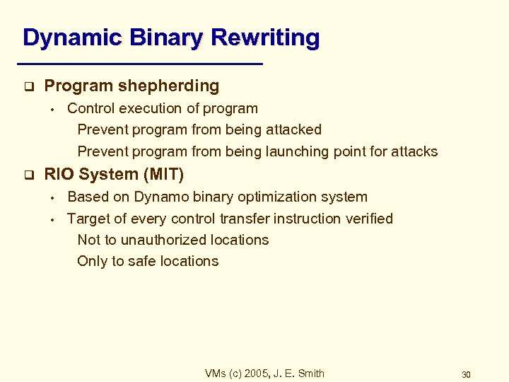 Dynamic Binary Rewriting q Program shepherding • q Control execution of program Prevent program