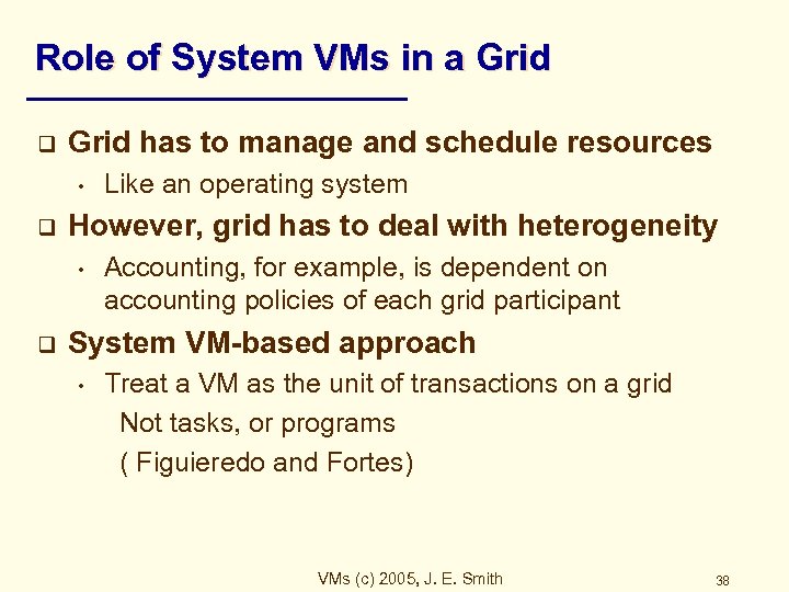 Role of System VMs in a Grid q Grid has to manage and schedule