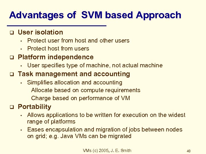 Advantages of SVM based Approach q User isolation • • q Platform independence •