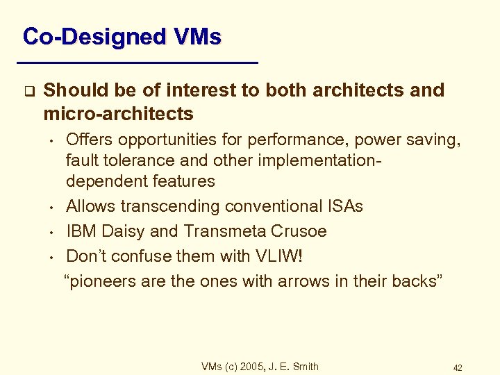 Co-Designed VMs q Should be of interest to both architects and micro-architects • •