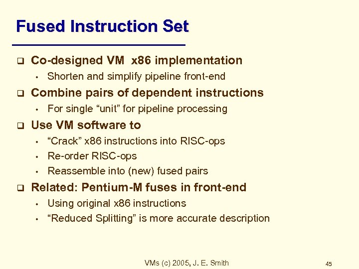 Fused Instruction Set q Co-designed VM x 86 implementation • q Combine pairs of