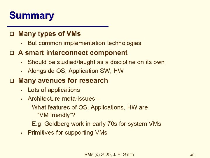 Summary q Many types of VMs • q A smart interconnect component • •