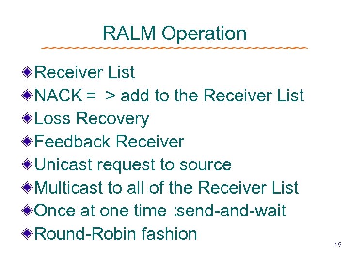 RALM Operation Receiver List NACK＝ ＞ add to the Receiver List Loss Recovery Feedback