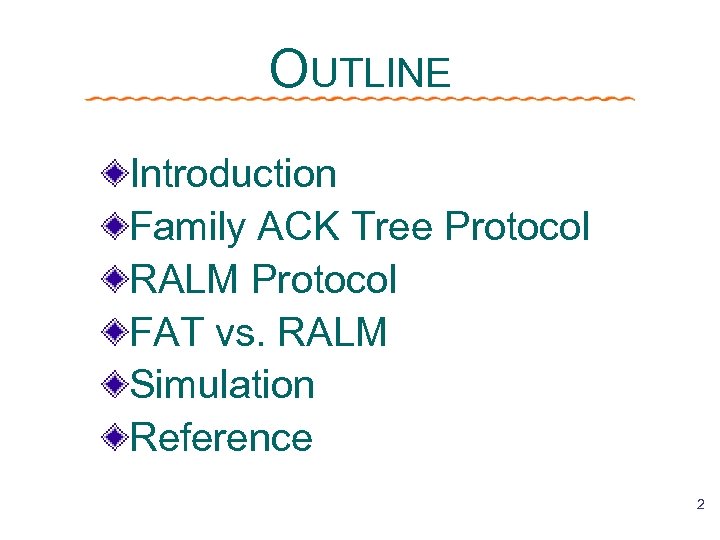 OUTLINE Introduction Family ACK Tree Protocol RALM Protocol FAT vs. RALM Simulation Reference 2