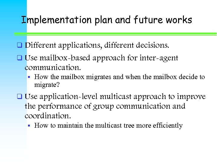 Implementation plan and future works q Different applications, different decisions. q Use mailbox-based approach