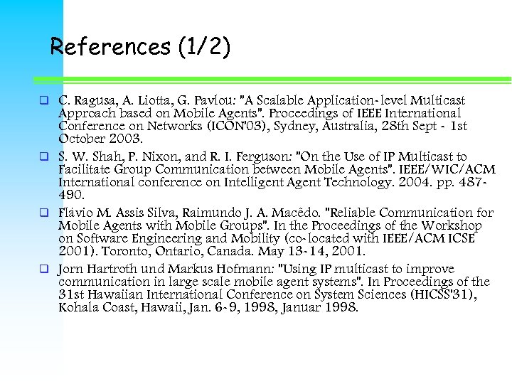 References (1/2) C. Ragusa, A. Liotta, G. Pavlou: "A Scalable Application-level Multicast Approach based