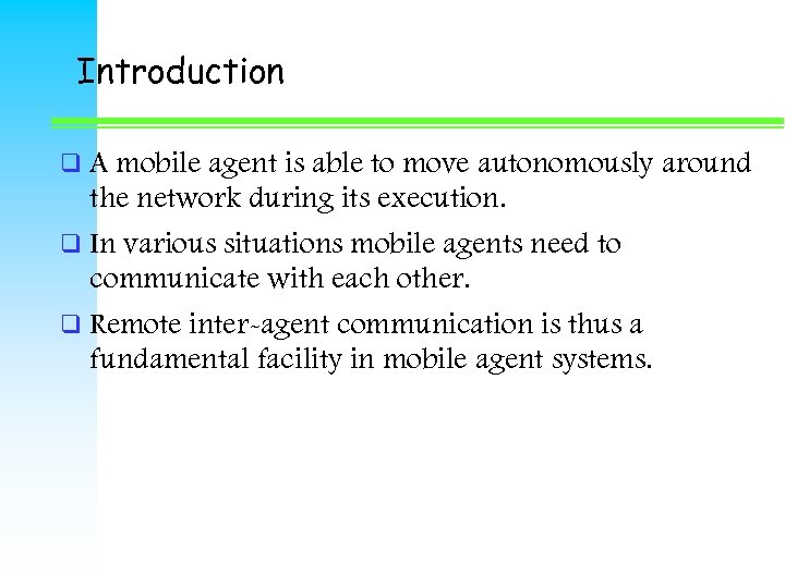 Introduction q. A mobile agent is able to move autonomously around the network during