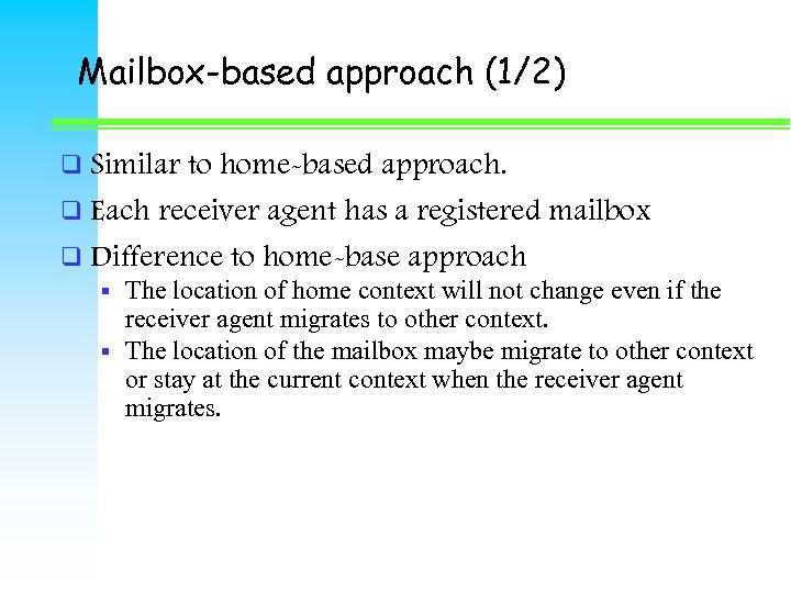 Mailbox-based approach (1/2) q Similar to home-based approach. q Each receiver agent has a