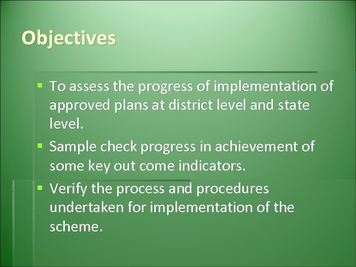 Objectives § To assess the progress of implementation of approved plans at district level