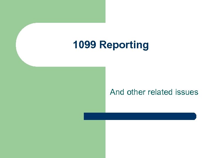 1099 Reporting And other related issues 