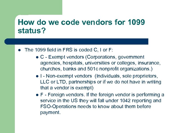 How do we code vendors for 1099 status? l The 1099 field in FRS