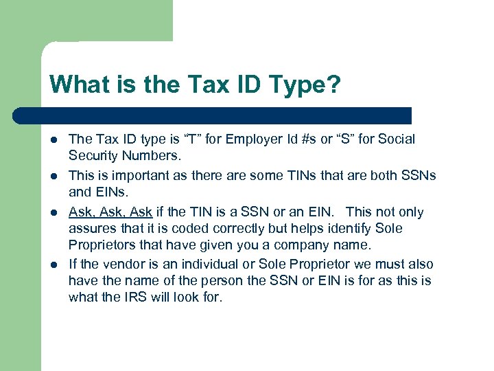 What is the Tax ID Type? l l The Tax ID type is “T”