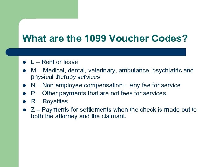 What are the 1099 Voucher Codes? l l l L – Rent or lease