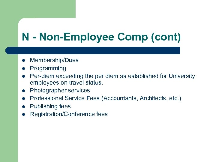 N - Non-Employee Comp (cont) l l l l Membership/Dues Programming Per-diem exceeding the